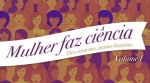 E-book “Mulher faz ciência” reúne histórias de cientistas brasileiras