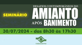Fundacentro discute desafios após banimento do amianto